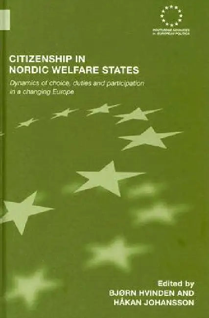 Citizenship in Nordic Welfare States: Dynamics of Choice, Duties and Participation In a Changing Europe by Bjørn Hvinden, Håkan Johansson