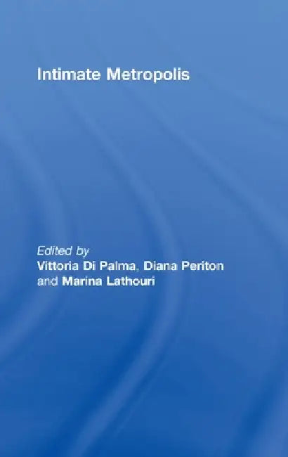 Intimate Metropolis: Urban Subjects in the Modern City by Vittoria Di Palma