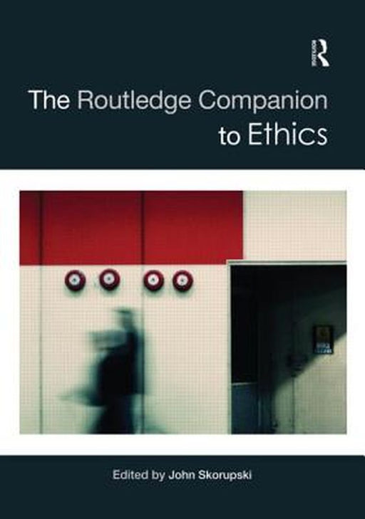 The Routledge Companion To Ethics by John Skorupski, Russell W. Belk