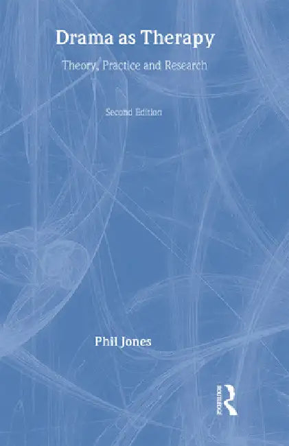 Drama as Therapy : Theory, Practice and Research by Phil Jones