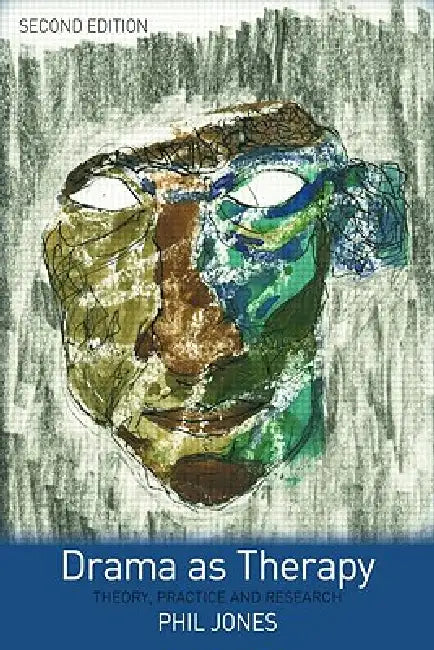 Drama as Therapy: Theory, Practice and Research by Phil Jones