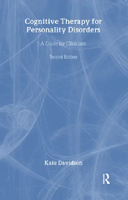 Cognitive Therapy for Personality Disorders: A Guide for Clinicians by Kate Davidson