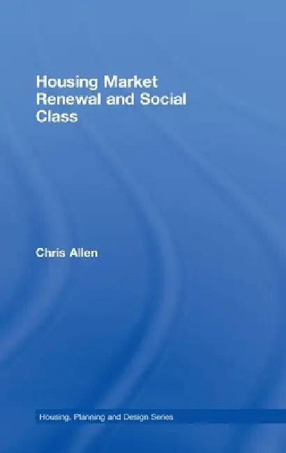 Housing Market Renewal and Social Class by Chris Allen