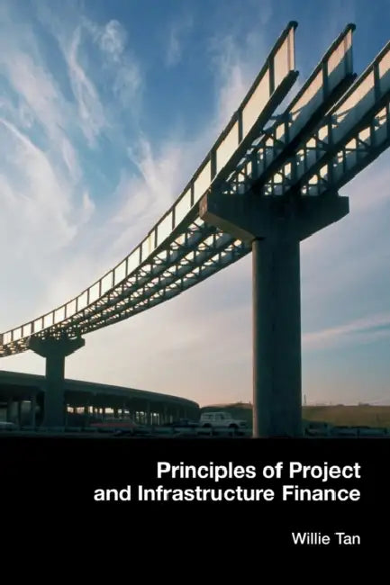 Principles of Project and Infrastructure Finance by Willie Tan