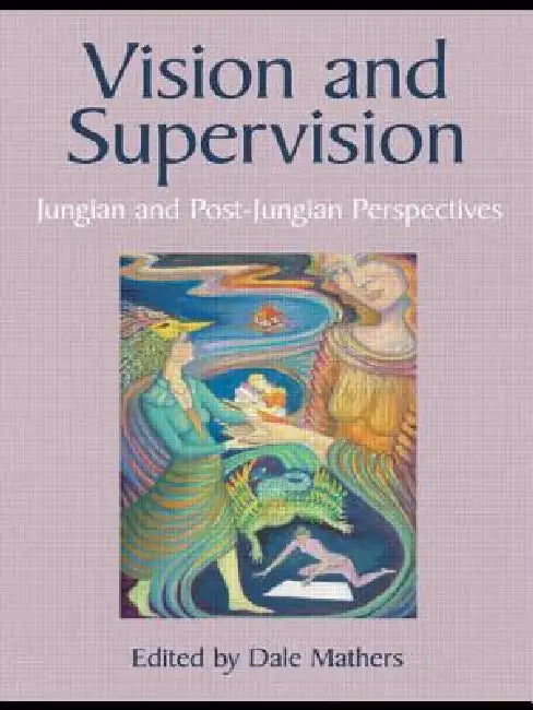 Vision and Supervision: Jungian and Post-Jungian Perspectives by Mathers Dale