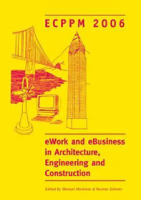 Ework and Ebusiness in Architecture, Engineering and Construction. Ecppm 2006: European Conference on Product and Process Modelling 2006 (Ecppm 2006), by Manuel Martinez
