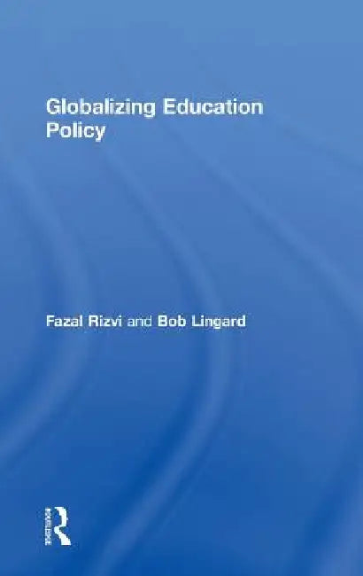 Globalizing Education Policy by Fazal Rizvi