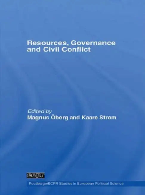 Resources, Governance and Civil Conflict by Magnus Oberg