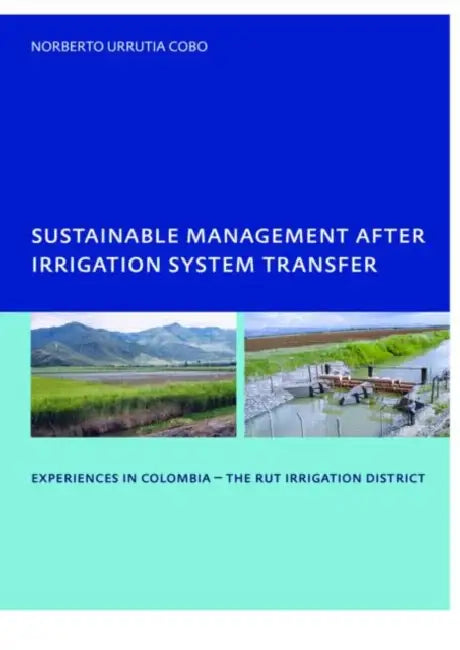 Sustainable Management After Irrigation System Transfer: PhD: UNESCO-IHE Institute, Delft by Norberto Urrutia Cobo