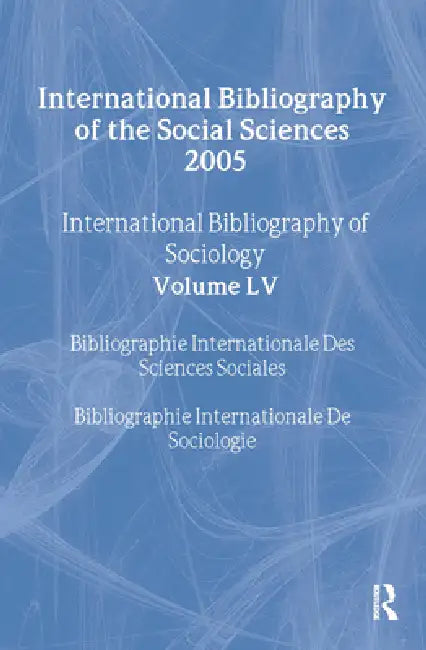 Ibss: Sociology: 2005 : International Bibliography of the Social Sciences by The British Library Of Political and Economic Science