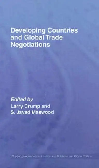 Developing Countries and Global Trade Negotiations by Larry Crump