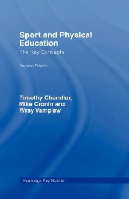 Sport and Physical Education: The Key Concepts by Tim Chandler