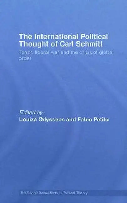 The International Political Thought of Carl Schmitt: Terror Liberal War and the Crisis of Global Order