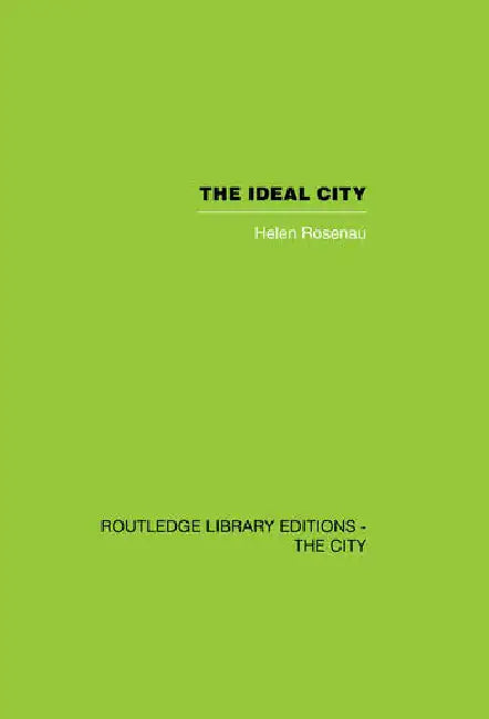 The Ideal City: Its Architectural Evolution in Europe by Rosenau Helen