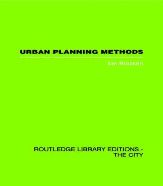 Urban Planning Methods: Research And Policy Analysis by Ian Bracken