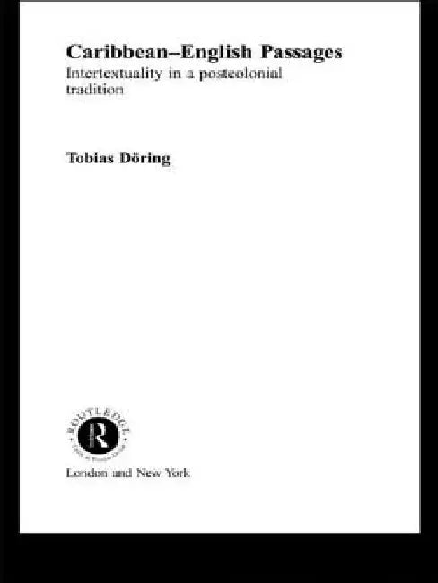 Caribbean-English Passages: Intertexuality in a Postcolonial Tradition by Tobias Döring