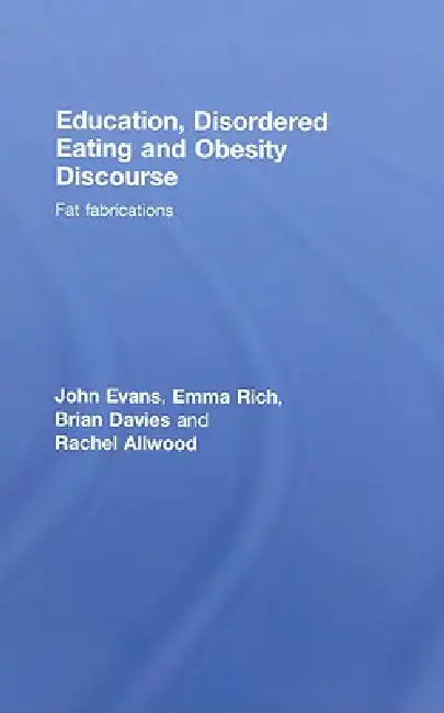 Education, Disordered Eating and Obesity Discourse: Fat Fabrications by John Evans