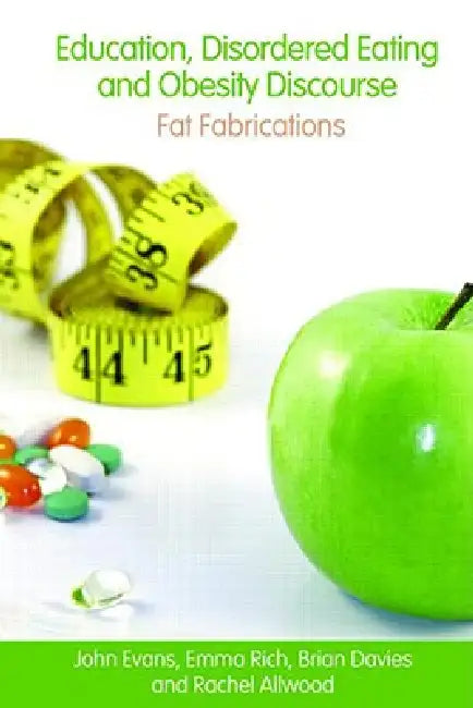 Education, Disordered Eating and Obesity Discourse: Fat Fabrications by John Evans