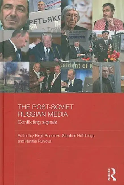 The Post-Soviet Russian Media: Conflicting Signals by Birgit Beumers