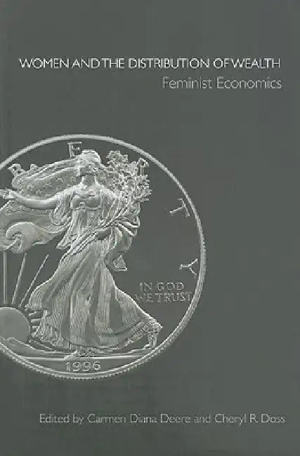 Women and the Distribution of Wealth: Feminist Economics by Deere Carmen Diana