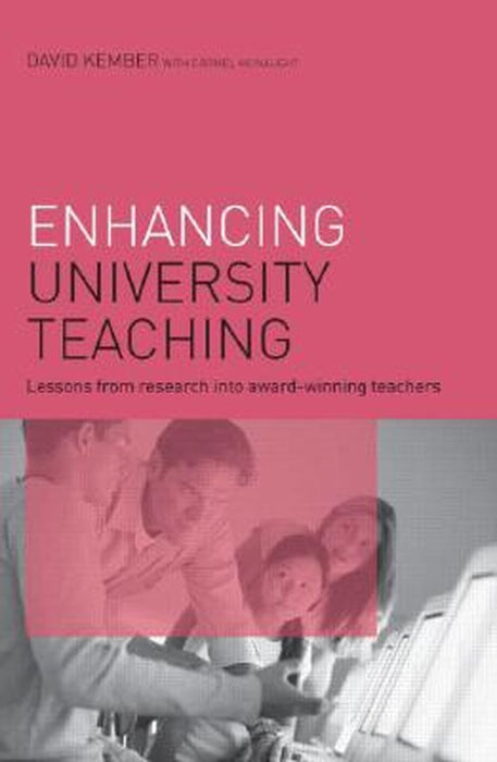 Enhancing University Teaching: Lessons From Research Into Award-winning Teachers by David Kember, Carmel McNaught