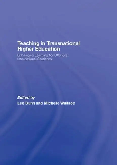 Teaching in Transnational Higher Education: Enhancing Learning for Offshore International Students by Michelle Wallace