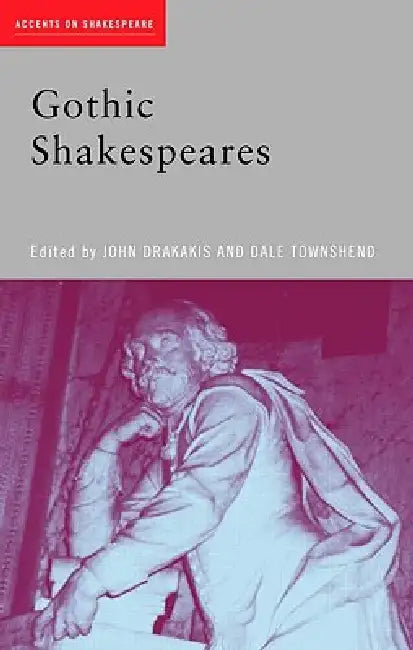 Gothic Shakespeares by John Drakakis