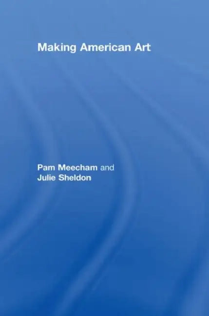 Making American Art by Pam Meecham