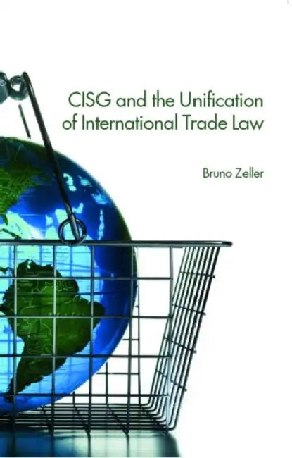 Cisg and the Unification of International Trade Law by Bruno Zeller