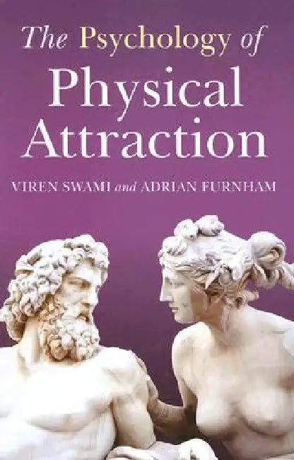 The Psychology of Physical Attraction by Viren Swami