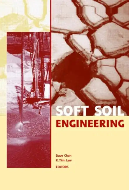 Soft Soil Engineering: Proceedings of the Fourth International Conference on Soft Soil Engineering, Vancouver, Canada, 4-6 October 2006 by Dave H. Chan