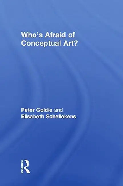 Who'S Afraid Of Conceptual Art? by Peter Goldie