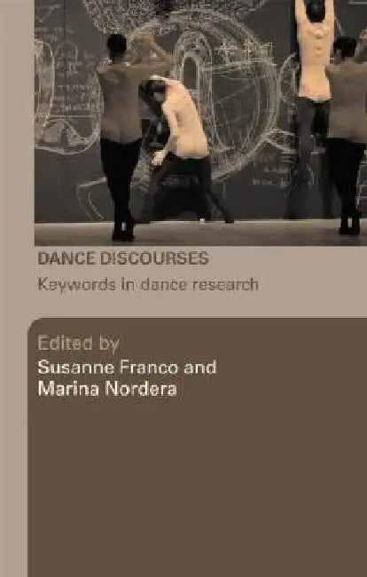 Dance Discourses: Keywords in Dance Research by Susanne Franco