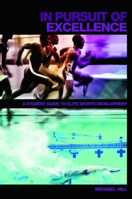 In Pursuit of Excellence: A Student Guide to Elite Sports Development by Michael Hill