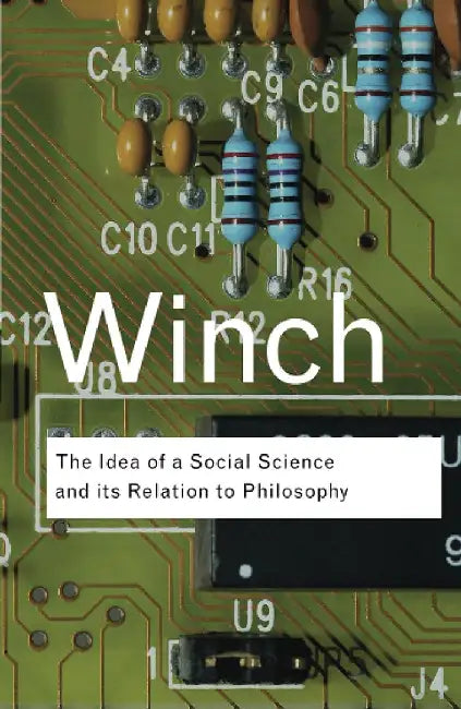 The Idea Of A Social Science And Its Relation To Philosophy by Peter Winch
