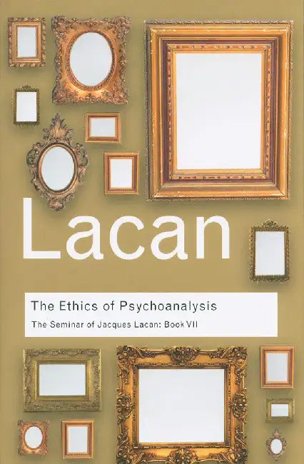 The Ethics Of Psychoanalysis: The Seminar of Jacques Lacan - Book VII by Jacques Lacan