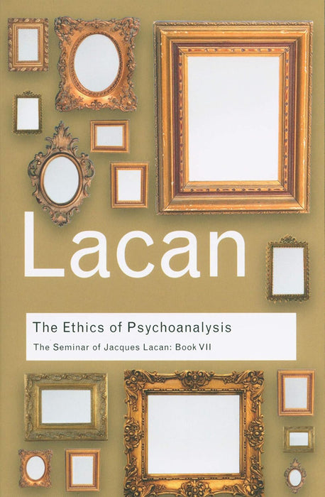 The Ethics Of Psychoanalysis: The Seminar of Jacques Lacan - Book VII