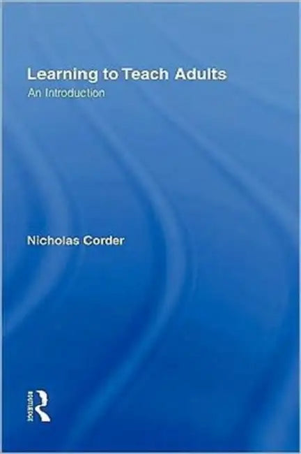 Learning to Teach Adults: An Introduction by Nicholas Corder
