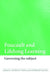 Foucault and Lifelong Learning: Governing the Subject by Andreas Fejes, Katherine Nicoll