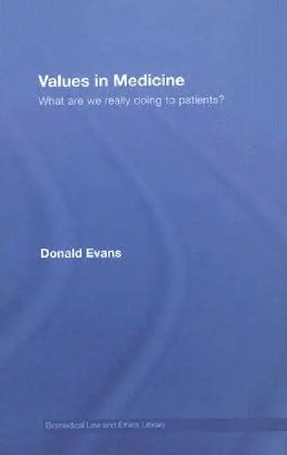 Values In Medicine: What Are We Really Doing To Patients? by Donald Evans
