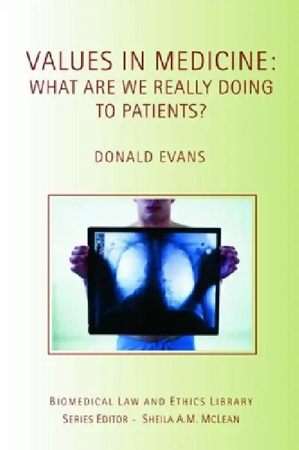 Values in Medicine: What Are We Really Doing to Patients? by Evans Donald