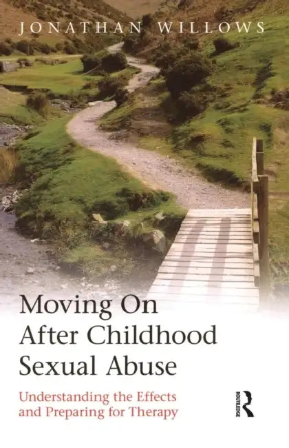 Moving On After Childhood Sexual Abuse: Understanding the Effects and Preparing for Therapy by Jonathan Willows