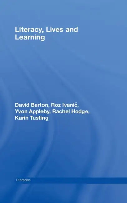 Literacy, Lives and Learning by David Barton, Roz Ivanic, Yvon Appleby
