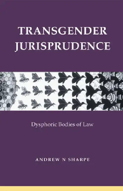 Transgender Jurisprudence: Dysphoric Bodies of Law by Alex Sharpe