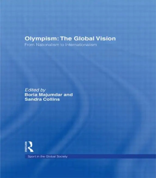 Olympism: The Global Vision: From Nationalism to Internationalism by Boria Majumdar