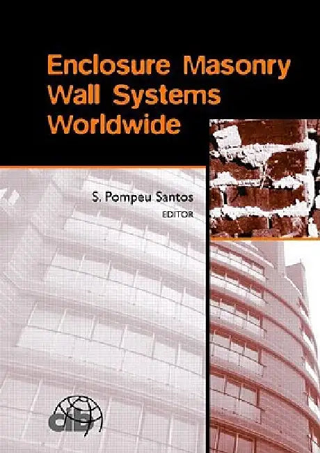 Enclosure Masonry Wall Systems Worldwide: Typical Masonry Wall Enclosures in Belgium, Brazil, China, France, Germany, Greece, India, Italy, Nordic Cou by S. Pompeu Santos