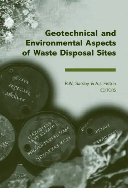 Geotechnical and Environmental Aspects of Waste Disposal Sites: Proceedings of the 4th International Symposium on Geotechnics Related to the Environme by R. W. Sarsby, A. J. Felton