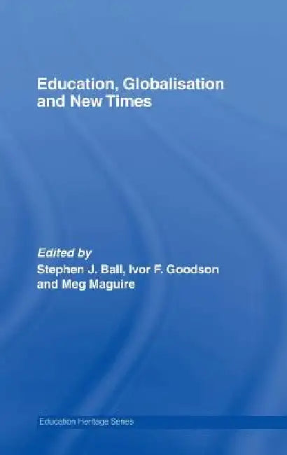 Education, Globalisation and New Times: 21 Years of the Journal of Education Policy by Stephen J. Ball