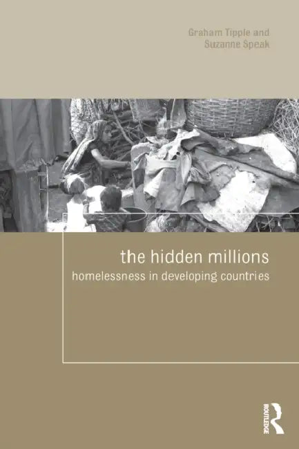 The Hidden Millions: Homelessness in Developing Countries by Graham Tipple, Suzanne Speak