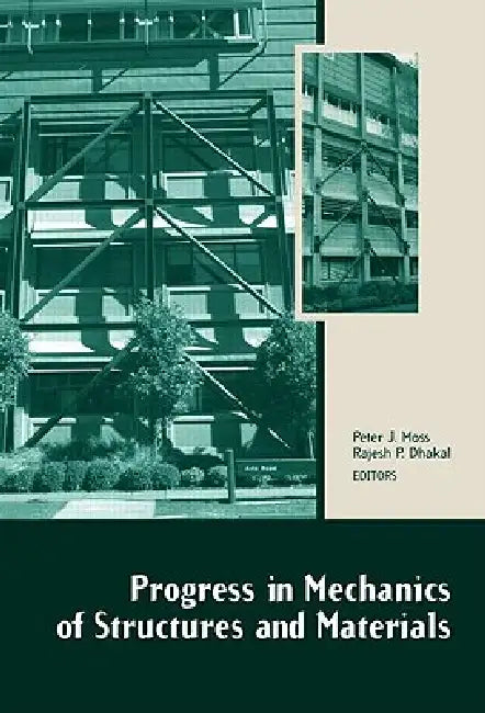 Progress in Mechanics of Structures and Materials: Proceedings of the 19th Australasian Conference on the Mechanics of Structures and Materials (Acmsm by Peter J. Moss